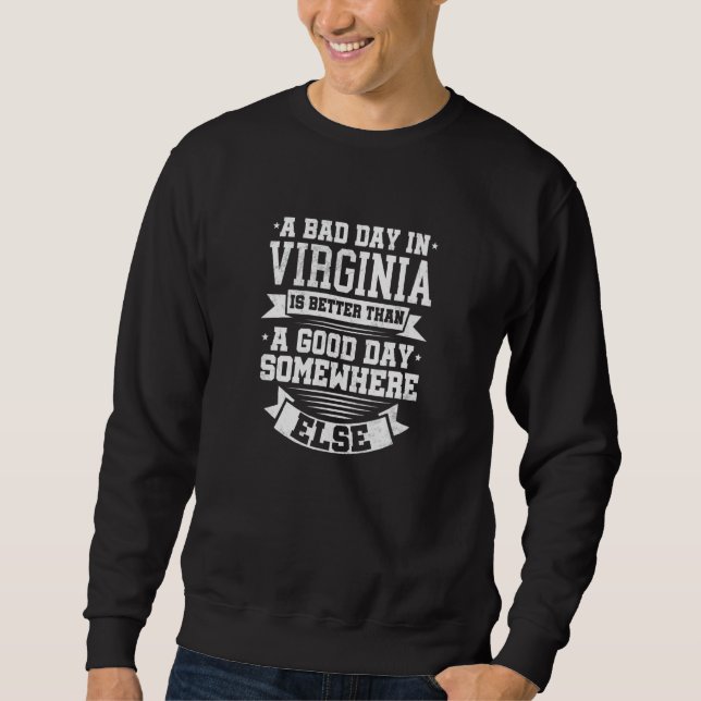 A BAD DAY IN VIRGINIA better than A GOOD DAY SOMEW Sweatshirt (Vorderseite)