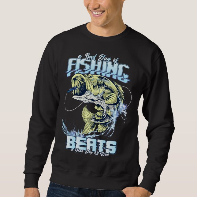 A Bad Day of Fishing Beats a Good Day of Work  Gra Sweatshirt (Vorderseite)