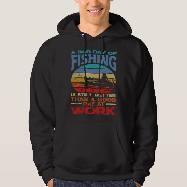 A Bad Day Of Fishing Better Work Father's Day Hoodie (Vorderseite)