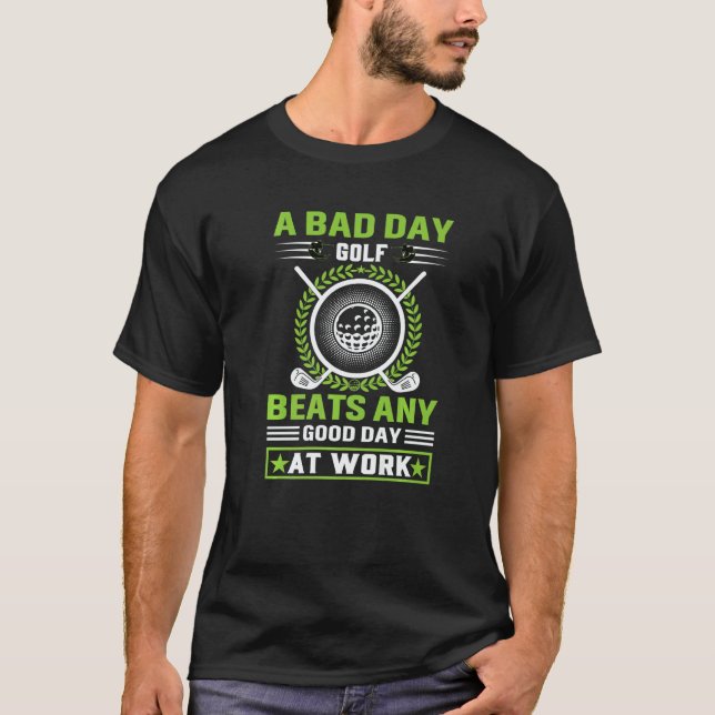 A Bad Day Of Golf Beats Any Good Day At Work   T-Shirt (Vorderseite)