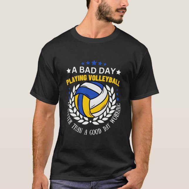 A Bad Day Playing Volleyball Is Better Volleyball T-Shirt (Vorderseite)
