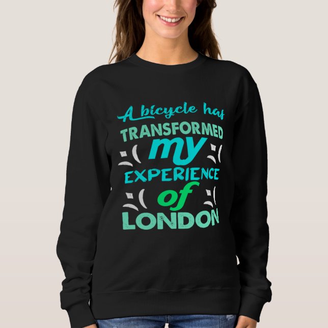 A bicycle has transformed my experience of London Sweatshirt (Vorderseite)