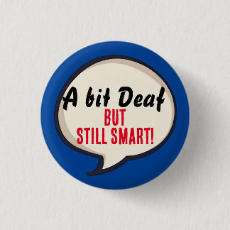 A bit deaf but still smart deafness hearing loss button