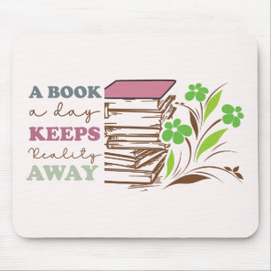 A Book A Day Keeps Reality Away Mousepad