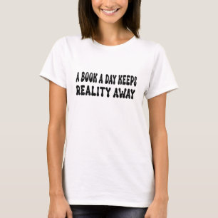 A Book A Day Keeps Reality Away T-Shirt