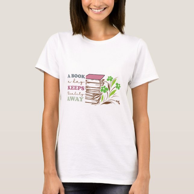 A Book A Day Keeps Reality Away T-Shirt (Vorderseite)