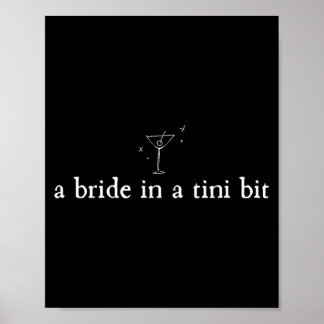 A Bride in a Tiny bit Martini Bride Bachelorette Poster