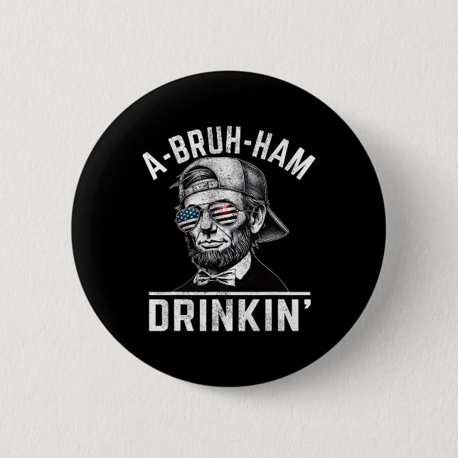 A-bruh-ham A-bro-ham Drinkin Funny 4. Juli Abe Button (Vorderseite)