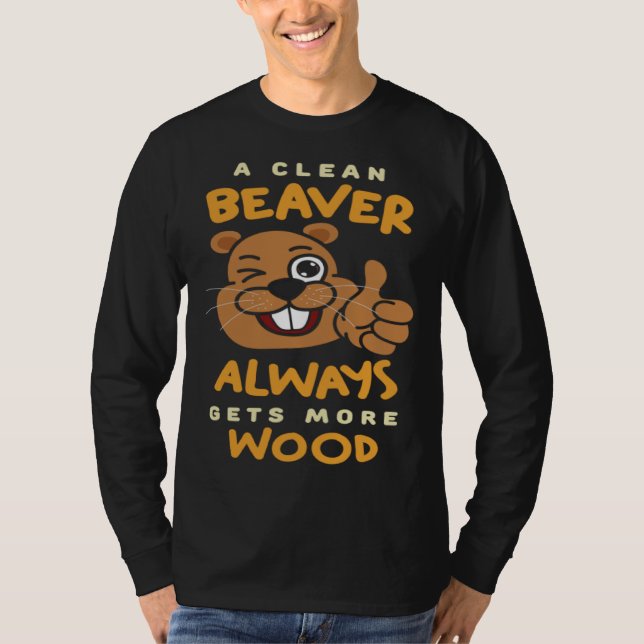 A Clean Beaver Always Get More Wood Beaver Hunting T-Shirt (Vorderseite)