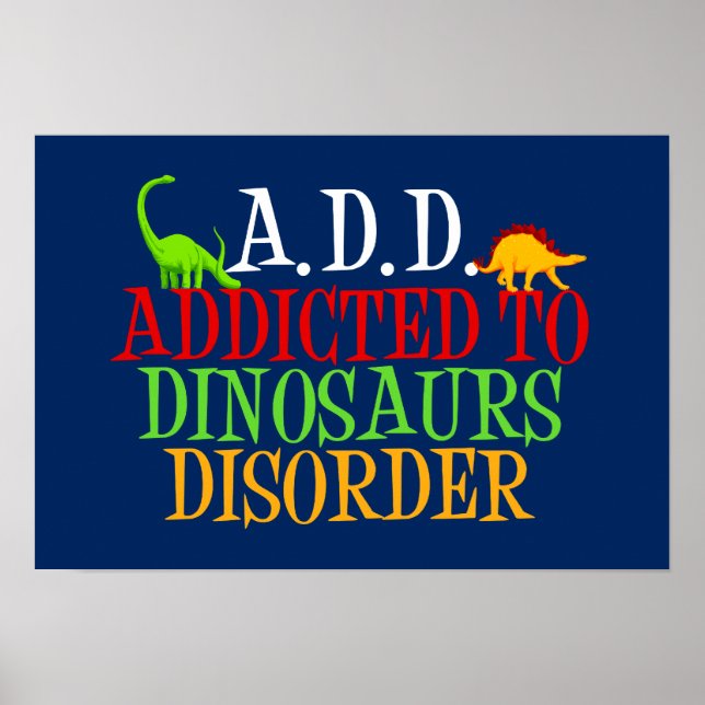 A.D.D. Addicted to Dinosaurs Disorder Poster (Vorne)