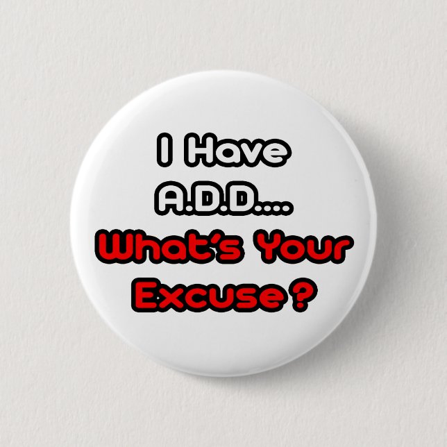 A.D.D... Was ist Ihre Entschuldigung? Button (Vorderseite)
