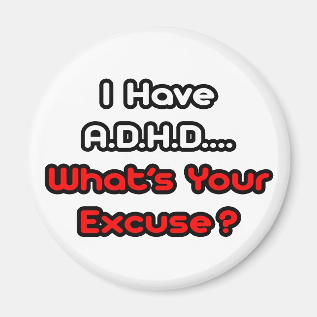 A.D.H.D... Was ist Ihre Entschuldigung? Magnet (Vorne)