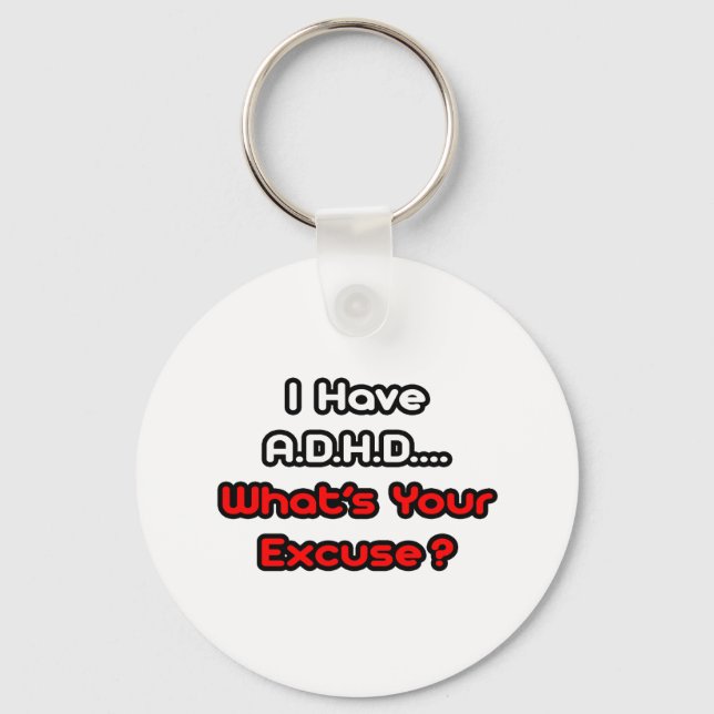 A.D.H.D... Was ist Ihre Entschuldigung? Schlüsselanhänger (Vorderseite)