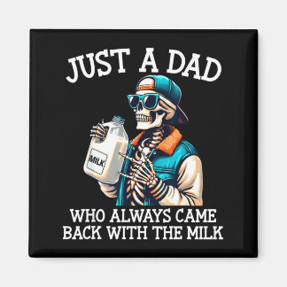 A dad who came back with the milk father's day  magnet
