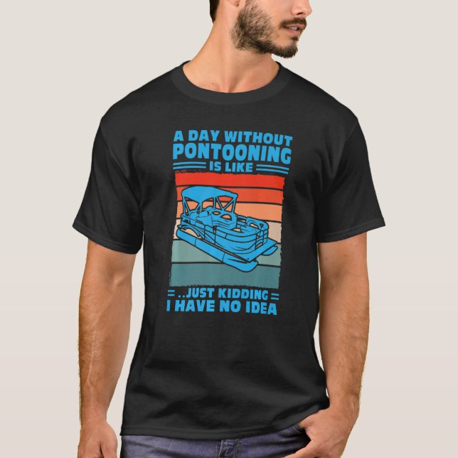 A day Pontooning is like Pontoon Boat Captain  1 T-Shirt (Vorderseite)