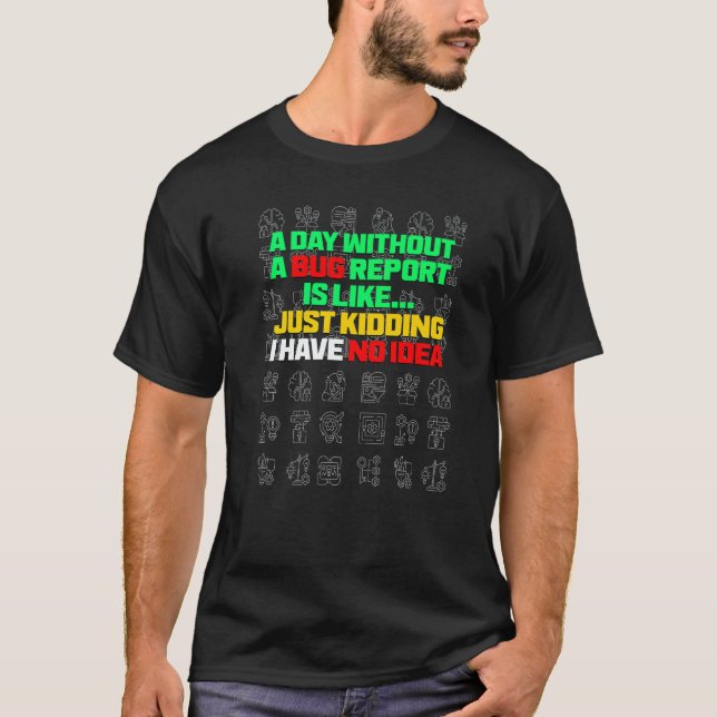 A Day Without A Bug Report  Life Developer QA Test T-Shirt (Vorderseite)
