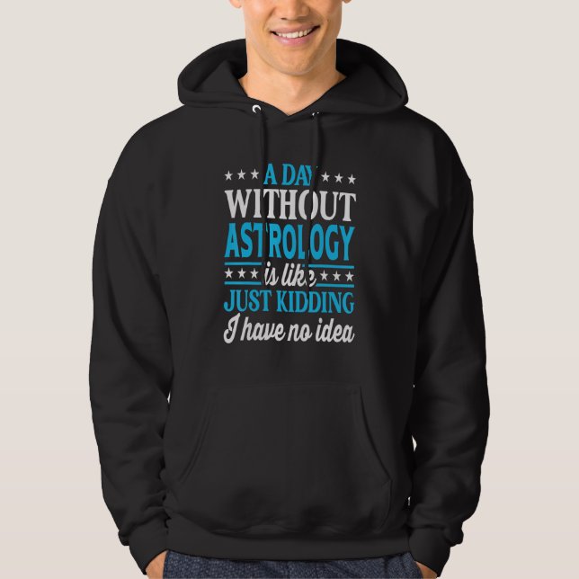 A Day Without Astrology Funny Astrology Hoodie (Vorderseite)