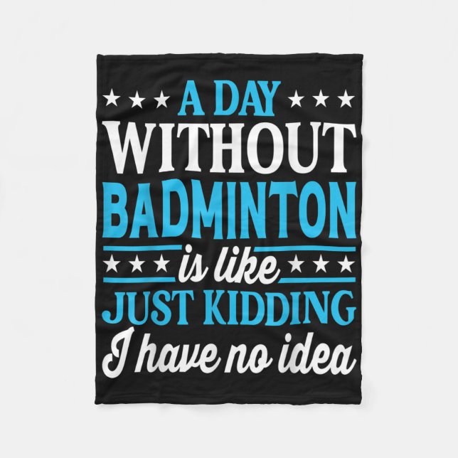 A Day Without Badminton Funny Badminton  Fleecedecke (Vorderseite)