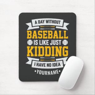 A Day Without Baseball is Like... Just Kidding Mousepad