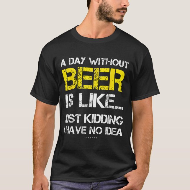 A Day Without Beer - Funny Beer Lover Gift Tee Shi (Vorderseite)