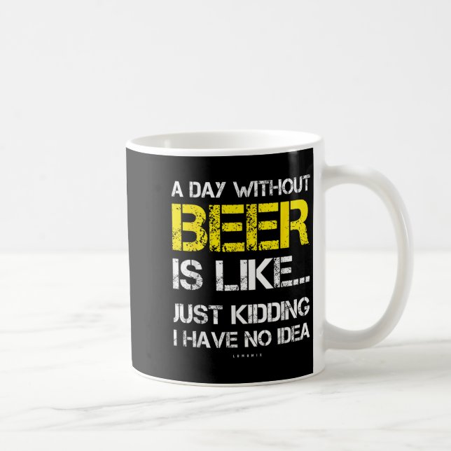 A Day Without Beer - Funny Beer Lover Gift Tee Shi Kaffeetasse (Rechts)