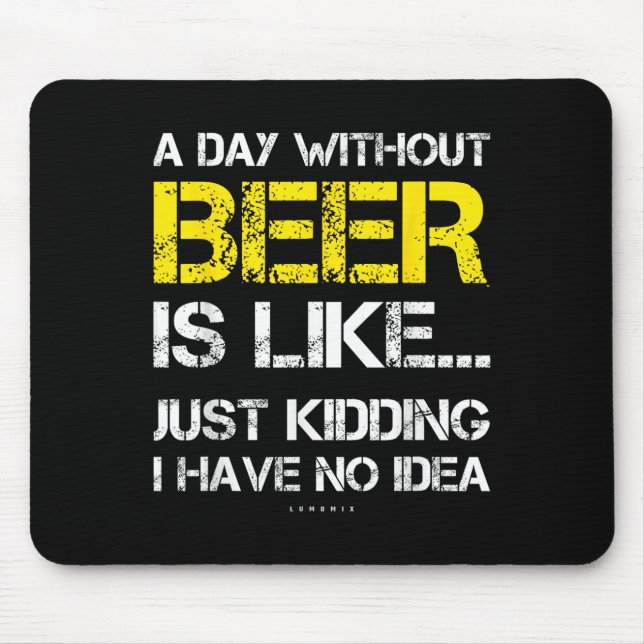 A Day Without Beer - Funny Beer Lover Gift Tee Shi Mousepad (Vorne)