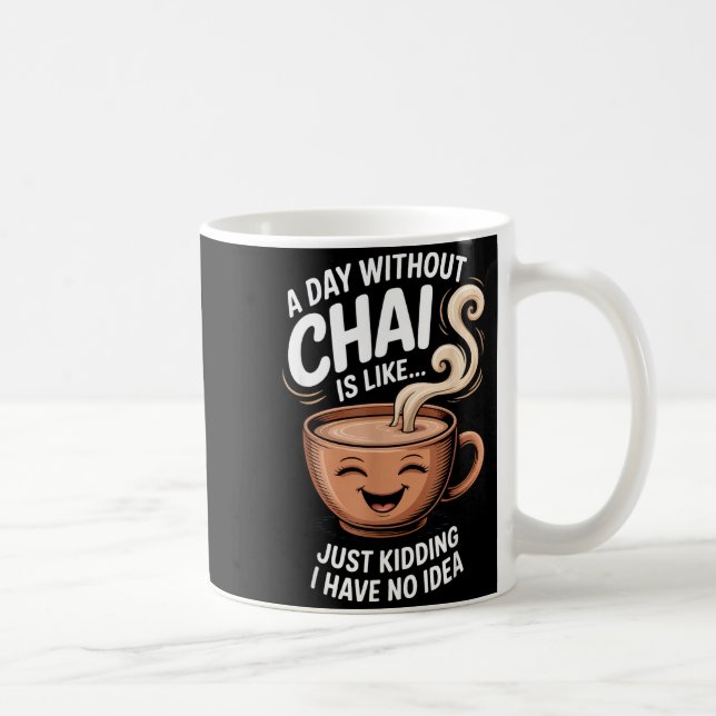 A Day Without Chai Funny Quote For Tea Lovers Casu Kaffeetasse (Rechts)
