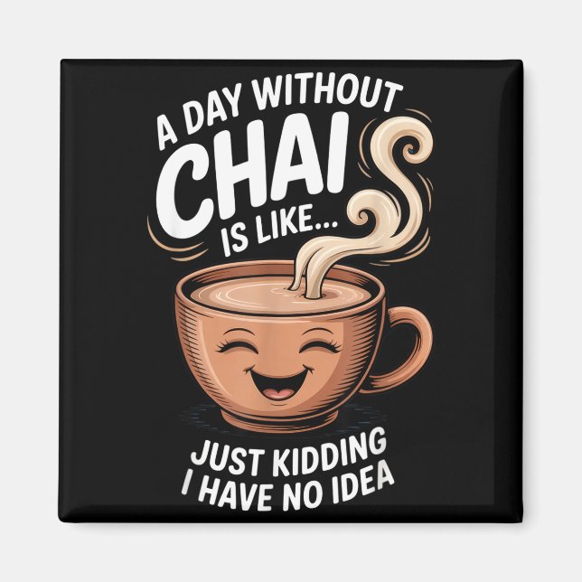 A Day Without Chai Funny Quote For Tea Lovers Casu Magnet (Vorne)