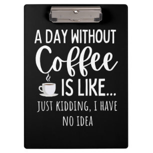 A Day Without Coffee Funny Coffee Lover Gift Klemmbrett