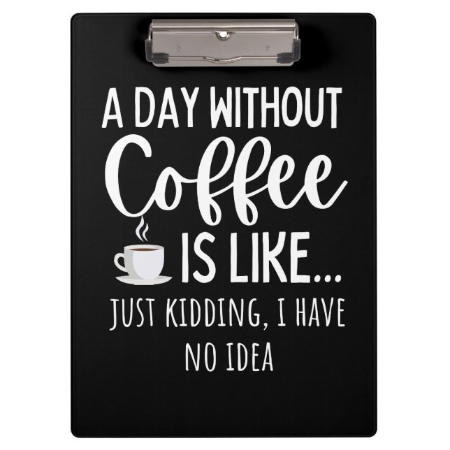 A Day Without Coffee Funny Coffee Lover Gift Klemmbrett (Vorderseite)