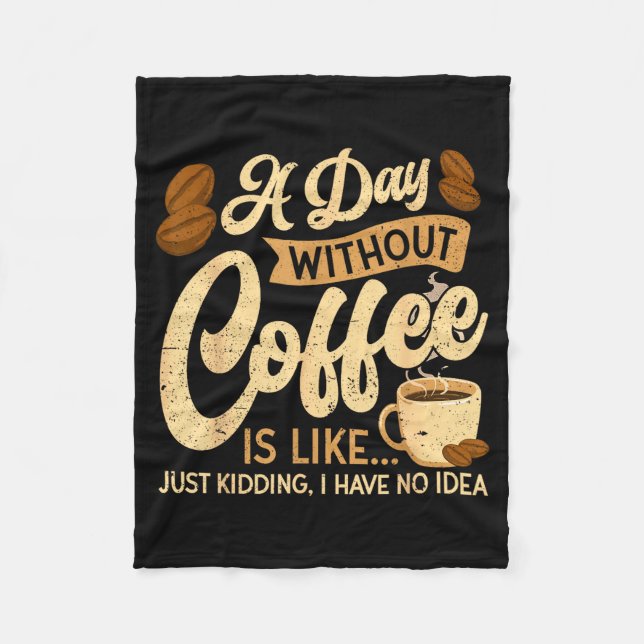 A Day Without Coffee Is Like - Coffee Lover Caffei Fleecedecke (Vorderseite)