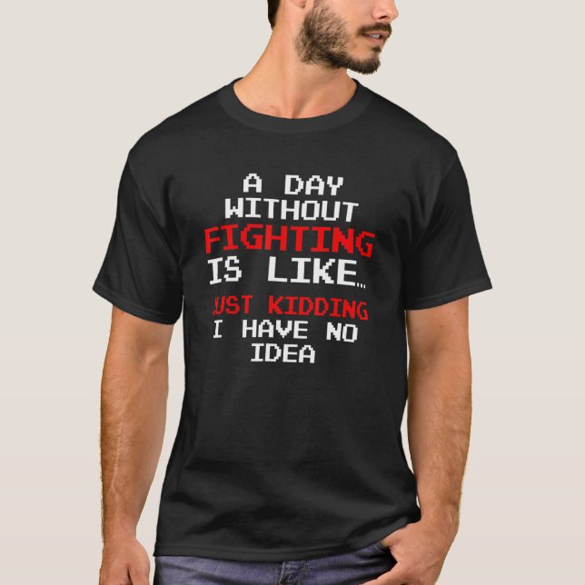 A Day Without Fighting  Nerd and Gamer Outfit T-Shirt (Vorderseite)