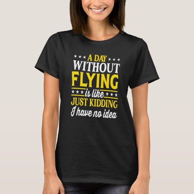 A Day Without Flying  Airplane Pilot T-Shirt (Vorderseite)