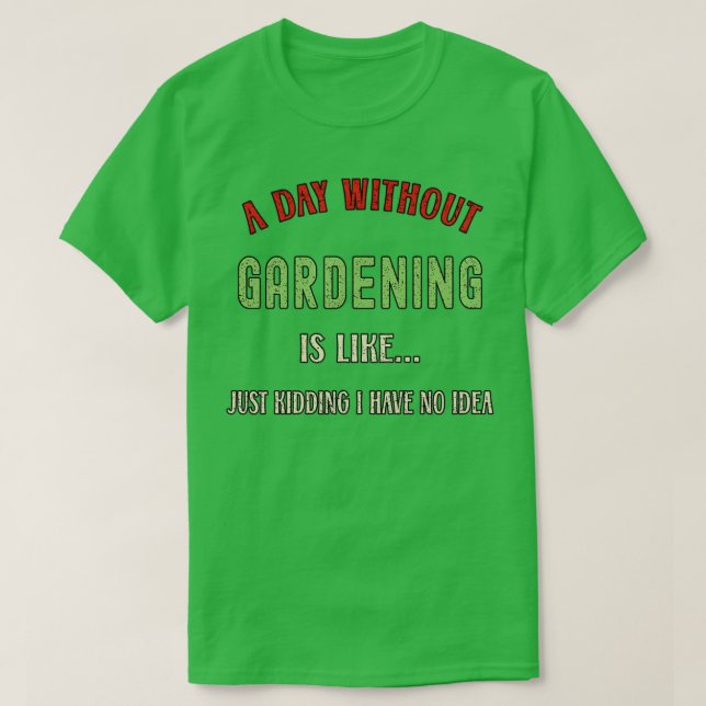 A Day Without Gardening Funny Garden Lover 2022  T-Shirt (Design vorne)