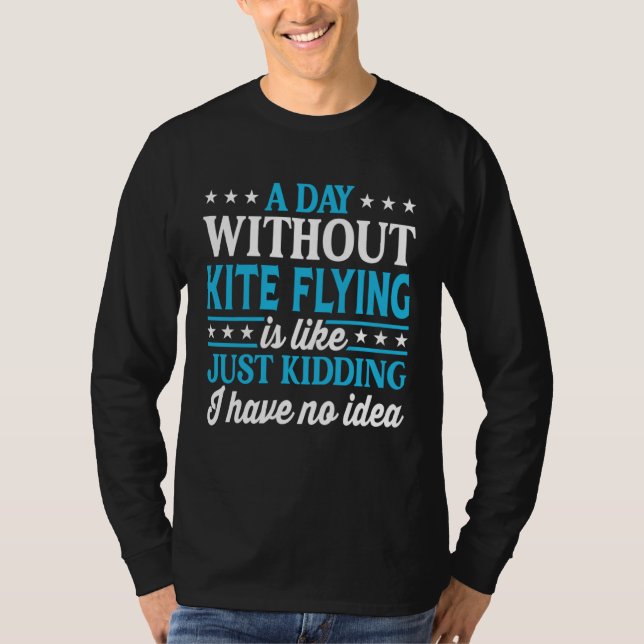 A Day Without Kite Flying  Kite Flying T-Shirt (Vorderseite)