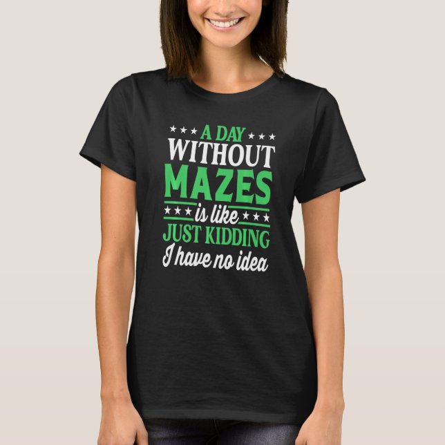 A Day Without Mazes  Mazes T-Shirt (Vorderseite)