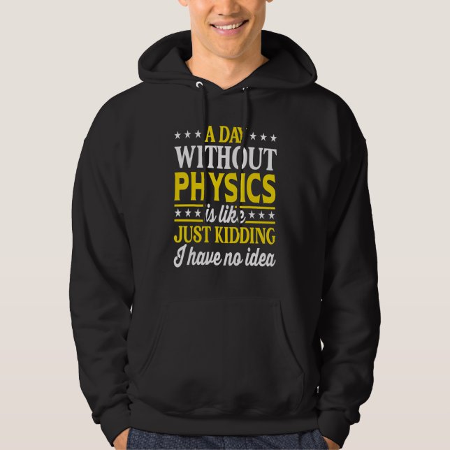A Day Without Physics  Physics Teacher Physics 1 Hoodie (Vorderseite)