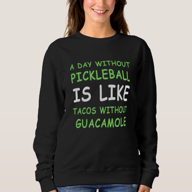 A Day Without Pickleball & Taco II Sweatshirt (Vorderseite)