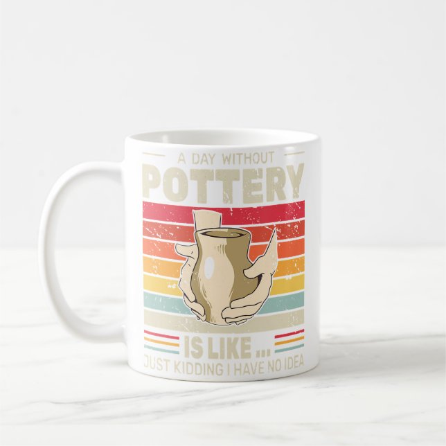 A Day Without Pottery Retro Clay Sculpting Ceramic Kaffeetasse (Links)