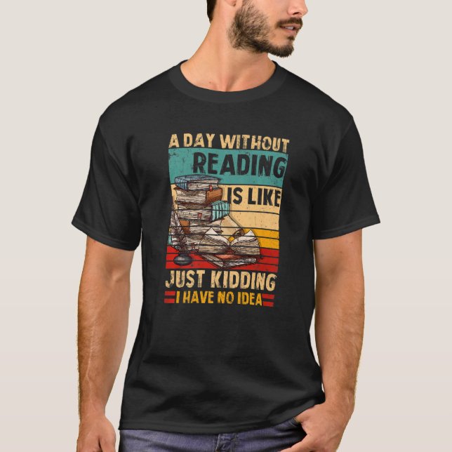 A Day Without Reading Book Lover Book Nerd Librari T-Shirt (Vorderseite)