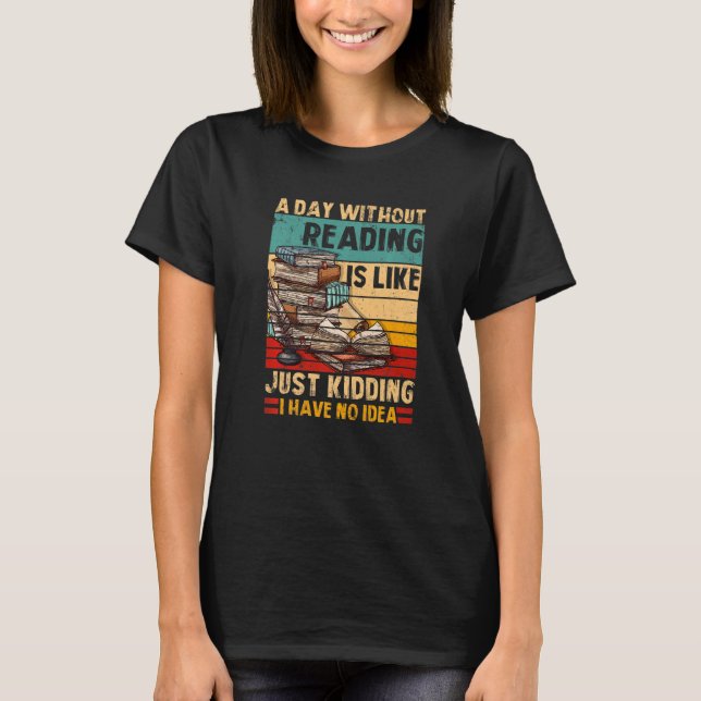 A Day Without Reading Book Lover Book Nerd Librari T-Shirt (Vorderseite)