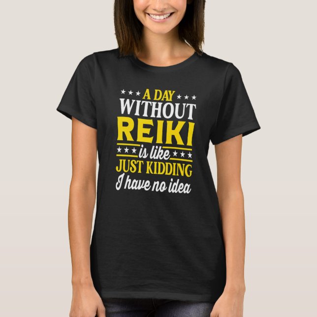 A Day Without Reiki  Reiki T-Shirt (Vorderseite)