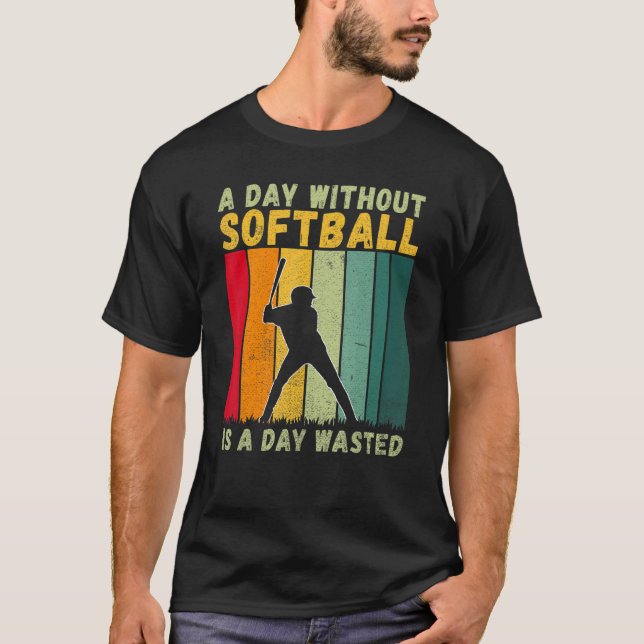A Day without Softball is a Day wasted   Softball T-Shirt (Vorderseite)