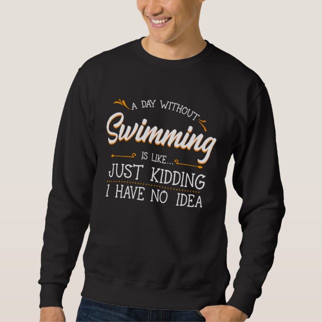 A Day Without Swimming  Swim Athlete Coach Swimmer Sweatshirt (Vorderseite)