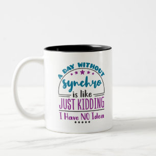 A Day Without Synchro Funny Synchronized Swimming Zweifarbige Tasse