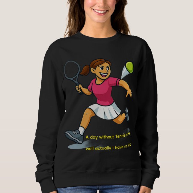 A day without Tennis is like... Sweatshirt (Vorderseite)