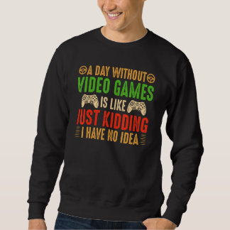 A Day Without Video Games Funny Gaming Gifts Men B Sweatshirt