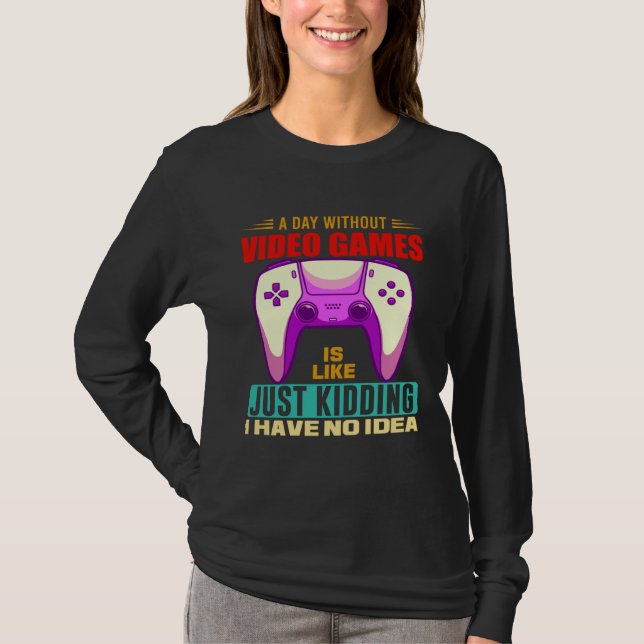 A Day Without Video Games Funny Video Gamer 12 T-Shirt (Vorderseite)