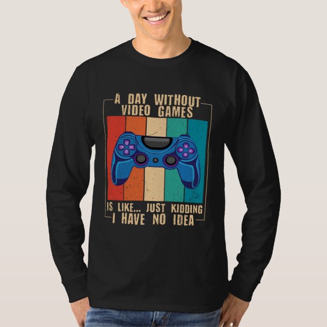 A Day Without Video Games Funny Video Gamer 25 T-Shirt (Vorderseite)