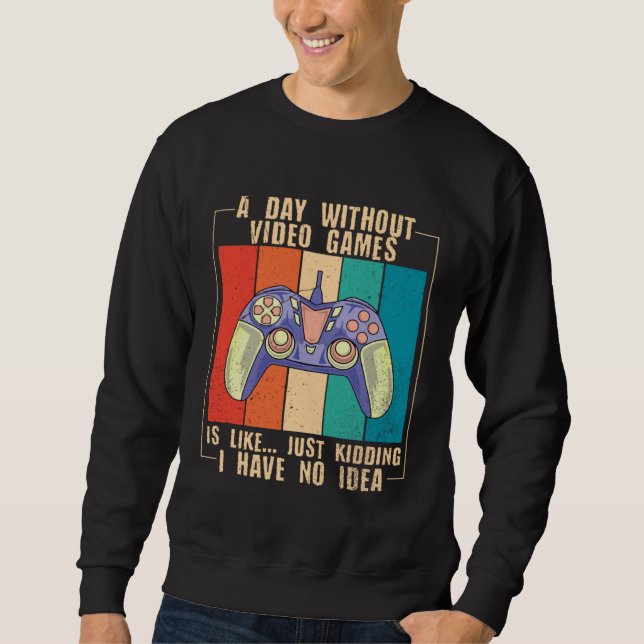 A Day Without Video Games Funny Video Gamer 39 Sweatshirt (Vorderseite)